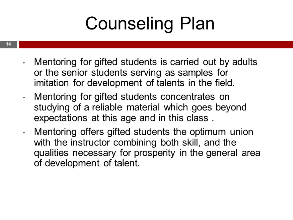 Counseling Plan 14 Mentoring for gifted students is carried out by adults or the